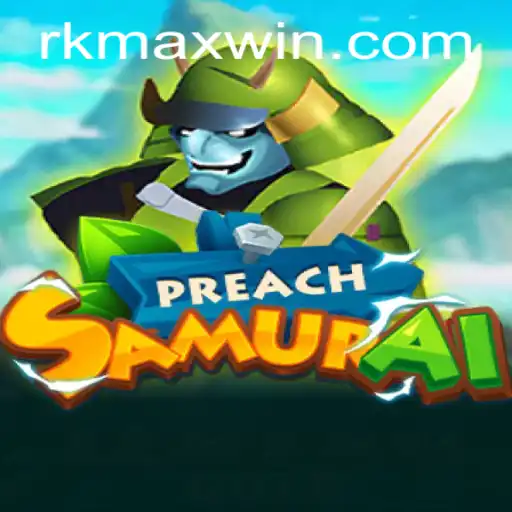 Exploring PreachSamurai: A Dynamic Gaming Adventure with RK MAX WIN